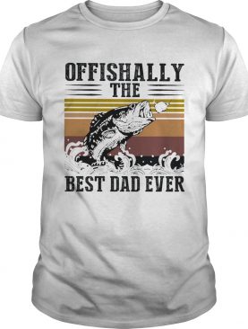 Fishing ofishally the best dad ever happy fathers day vintage retro shirt