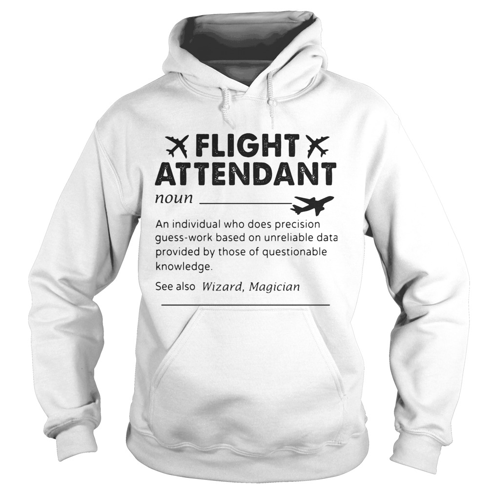 Flight attendant noun an individual who does precision guesswork based on unreliable data provided Hoodie