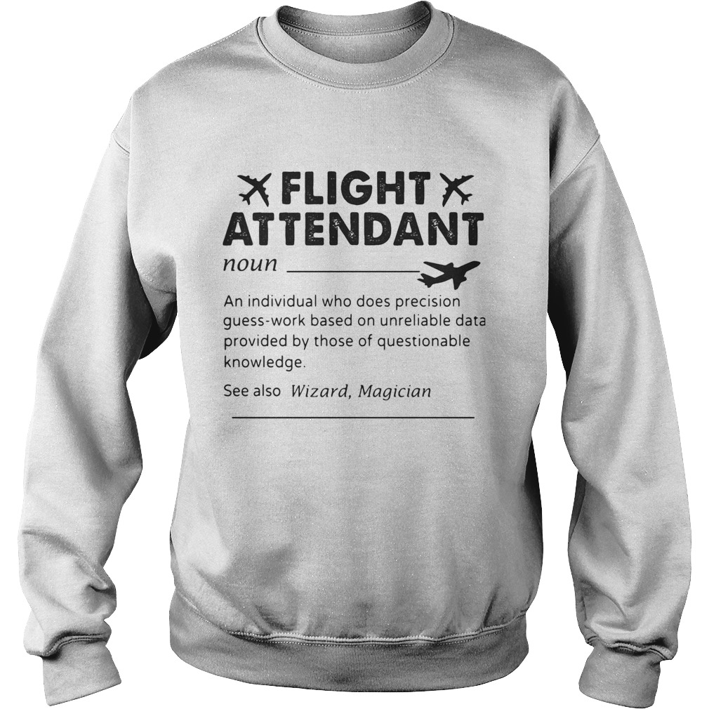 Flight attendant noun an individual who does precision guesswork based on unreliable data provided Sweatshirt