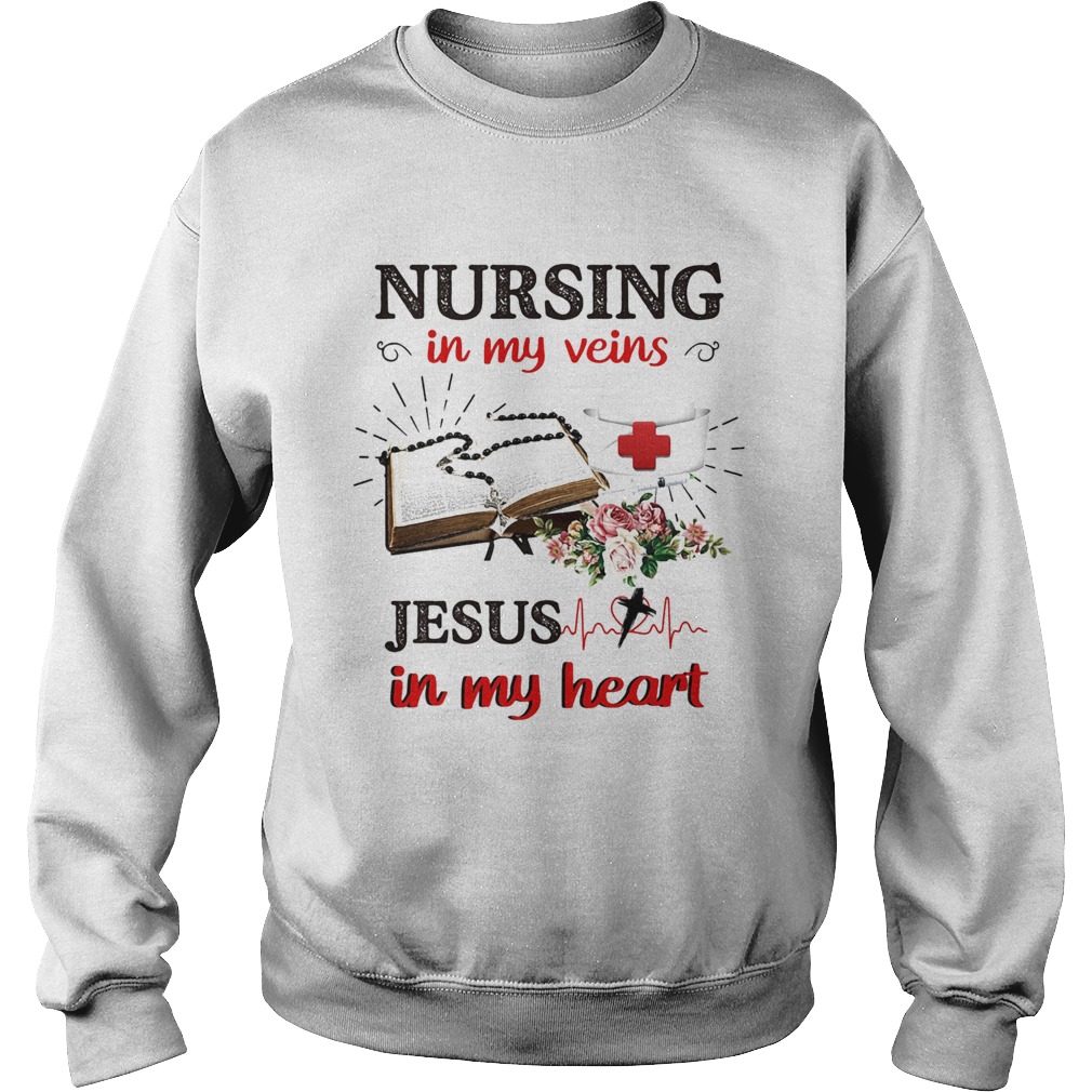Flower nursing in my veins jesus in my heart Sweatshirt