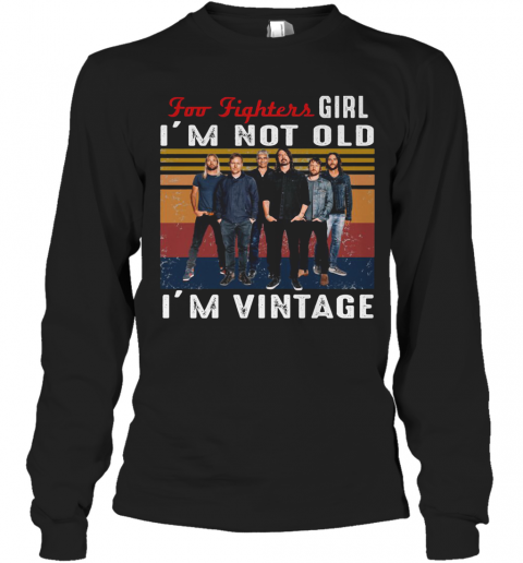 Foo Fighters Girl I'M Not Old I'M Vintage Retro T-Shirt Long Sleeved T-shirt 