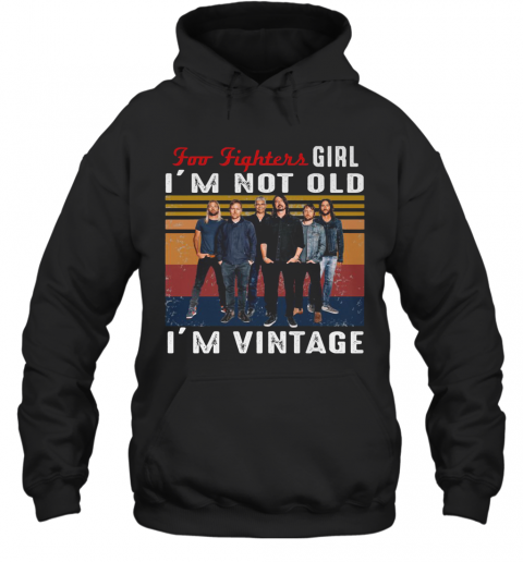 Foo Fighters Girl I'M Not Old I'M Vintage Retro T-Shirt Unisex Hoodie