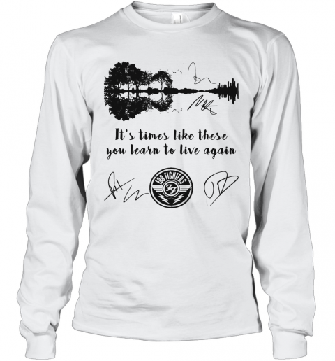 Foo Fighters It'S Times Like These You Learn To Live Again Signatures T-Shirt Long Sleeved T-shirt 