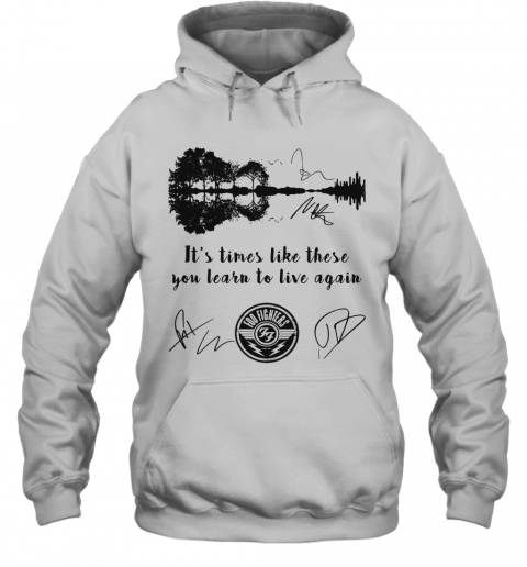 Foo Fighters It'S Times Like These You Learn To Live Again Signatures T-Shirt Unisex Hoodie