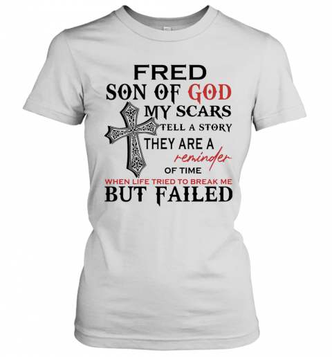 Fred Son Of God My Scars Tell A Story They Are A Reminder Of Time T-Shirt Classic Women's T-shirt