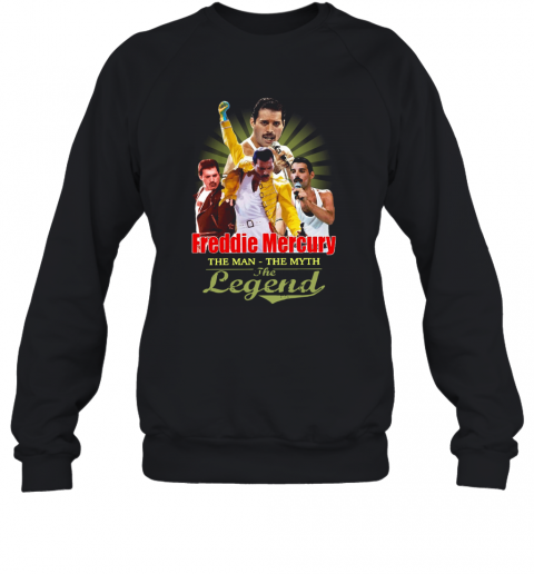 Freddie Mercury The Man The Myth The Legend T-Shirt Unisex Sweatshirt