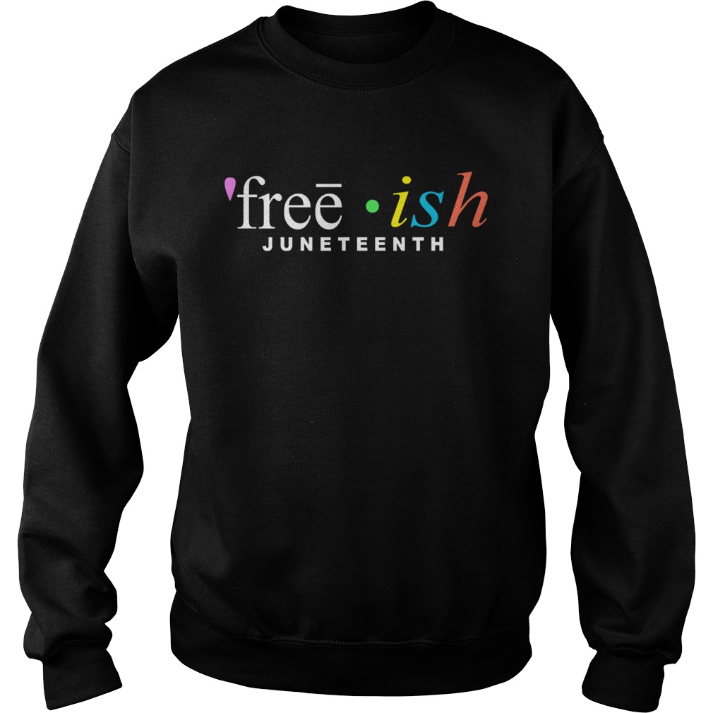 Free Ish Juneteenth Sweatshirt