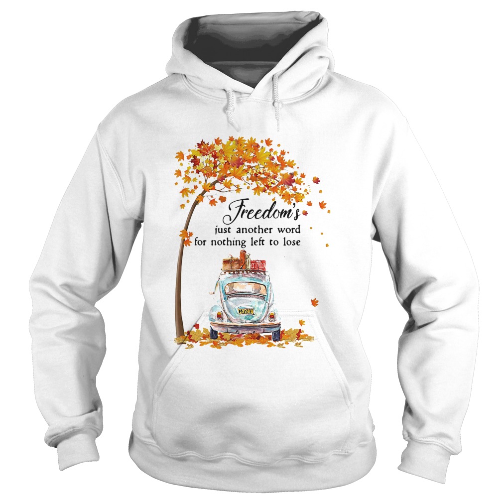 Freedoms Just Another Word For Nothing Left To Lose Car Maple Tree Hoodie