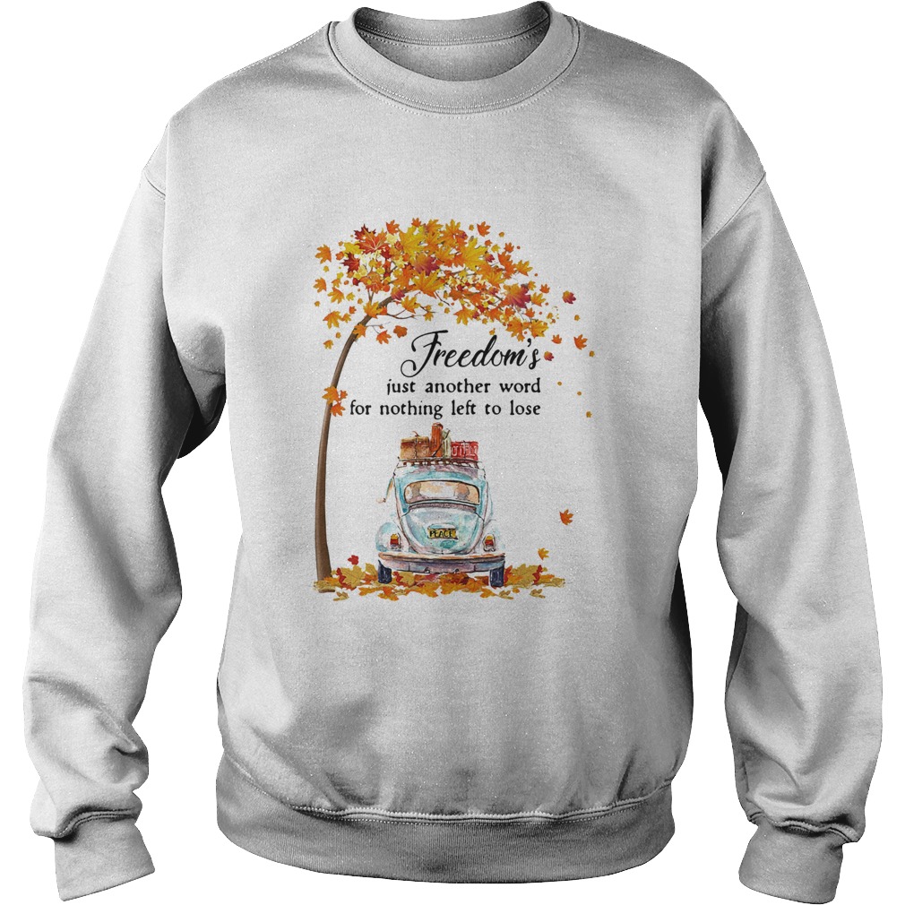 Freedoms Just Another Word For Nothing Left To Lose Car Maple Tree Sweatshirt