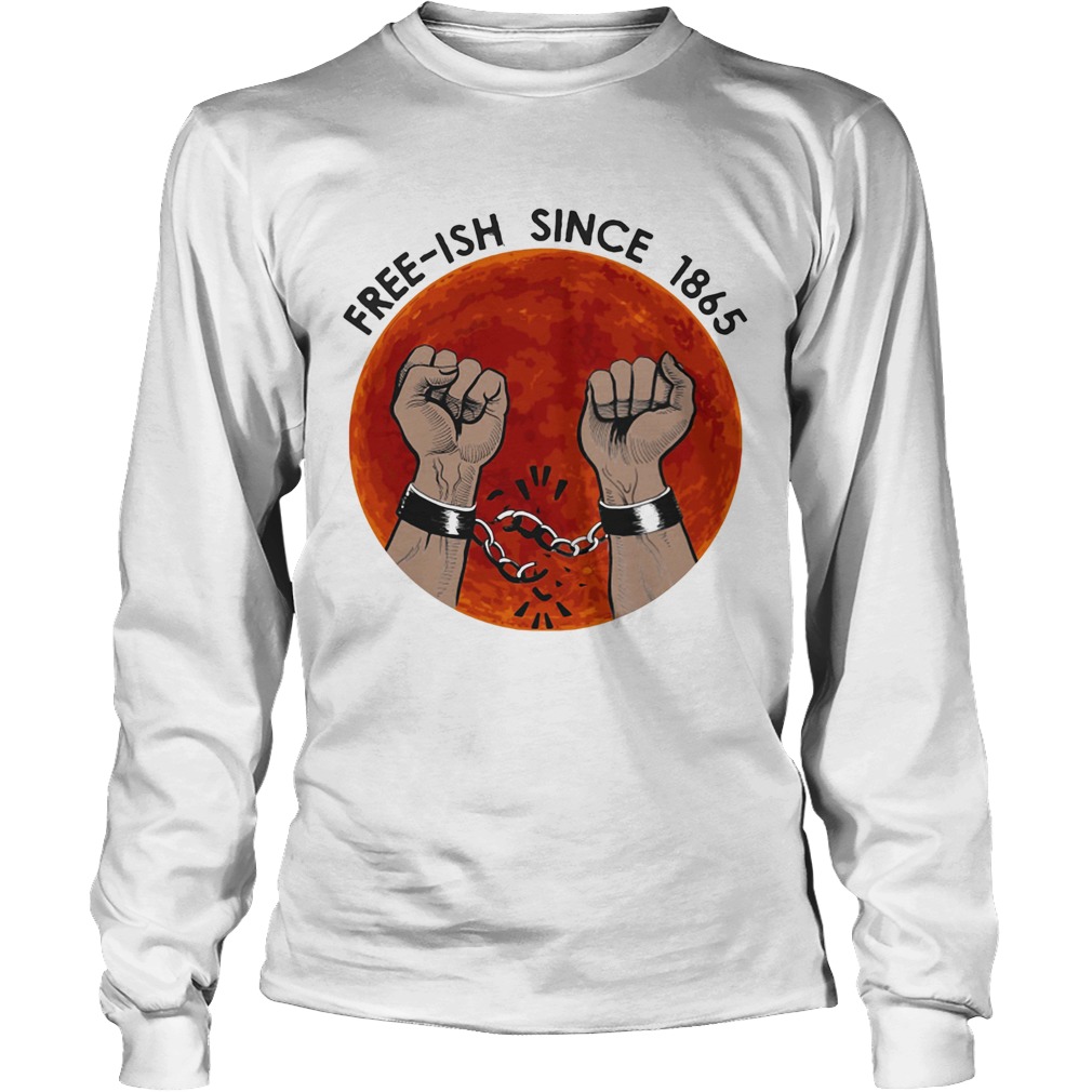 Freeish since 1865 juneteenth day Long Sleeve