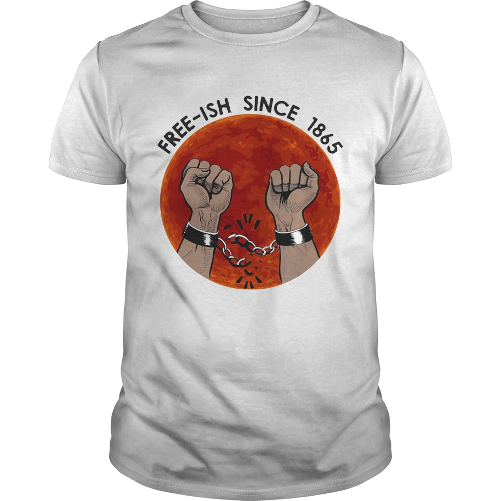Freeish since 1865 juneteenth day shirt