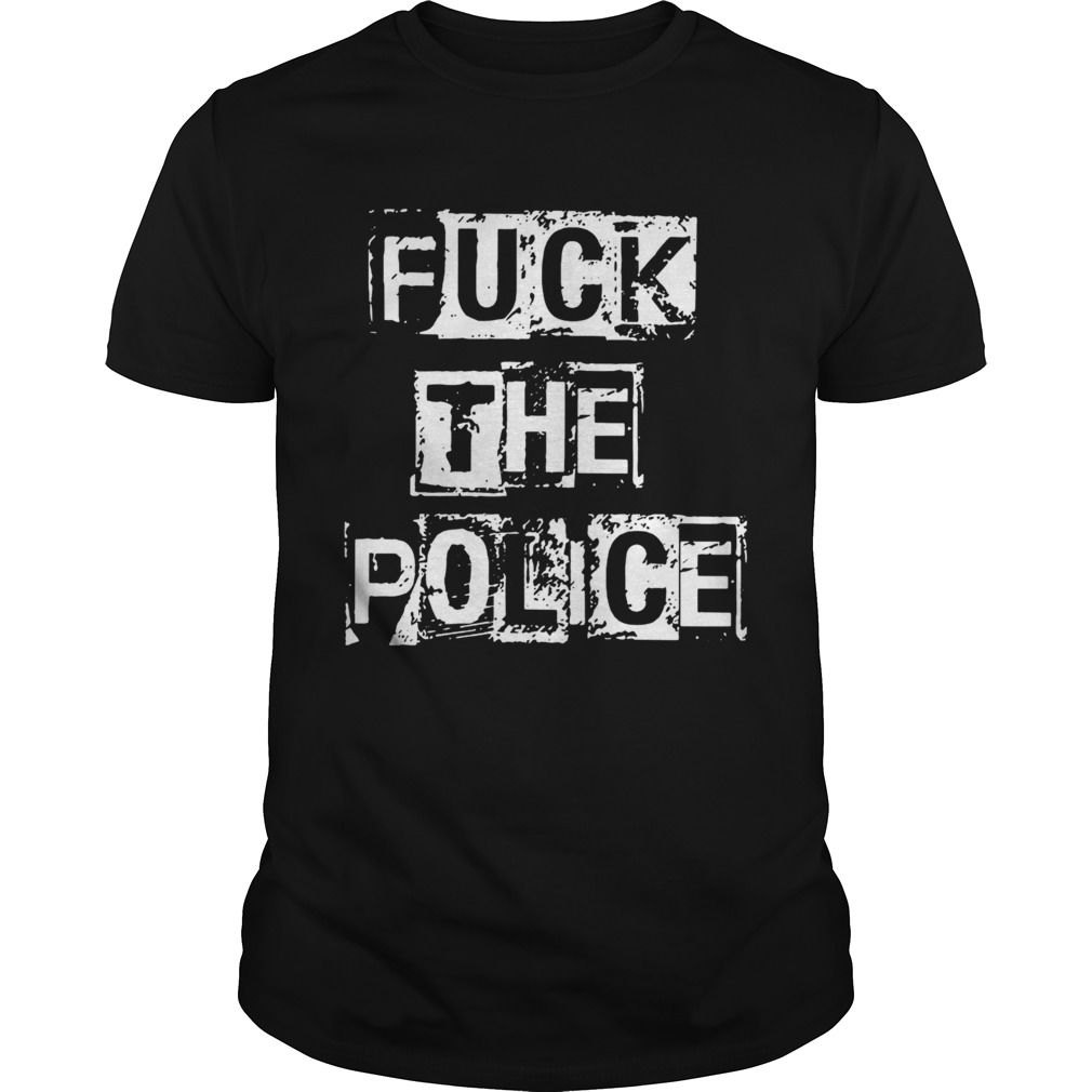Fuck The Police shirt
