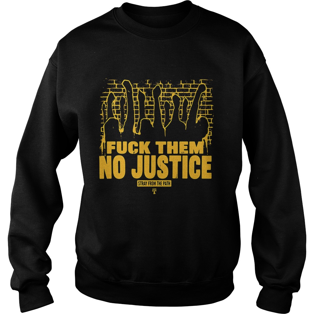 Fuck them no justice stray from the path Sweatshirt