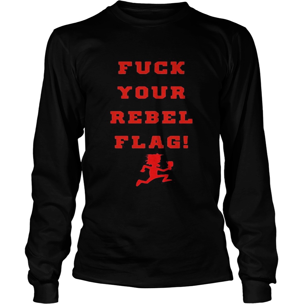Fuck your rebel flag Long Sleeve