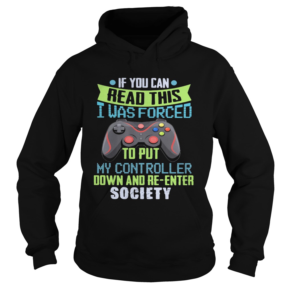 Game if you can read this i was forced to put my controller down and reenter society Hoodie