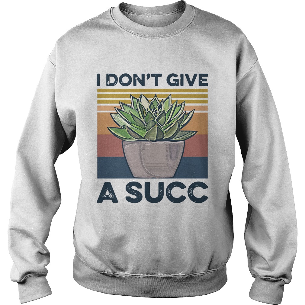 Garden I Dont Give A Succ Sweatshirt