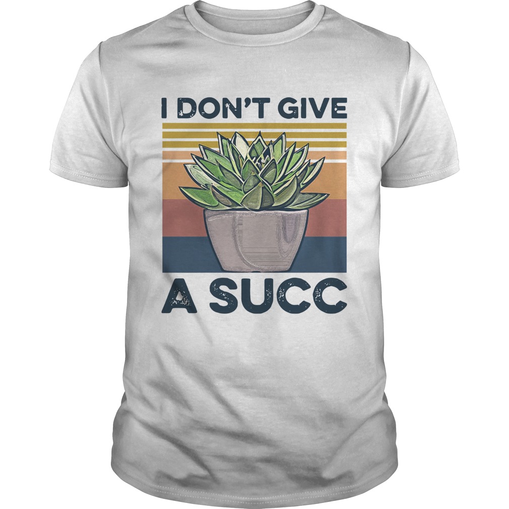 Garden I Dont Give A Succ shirt