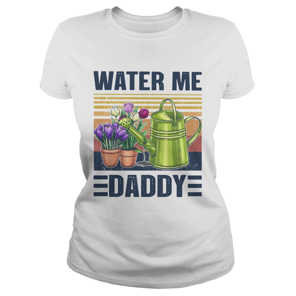 Garden Water Me Daddy Vintage Classic Ladies