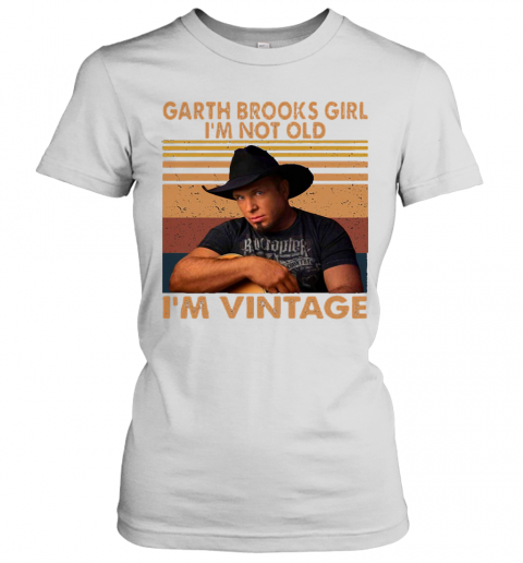 Garth Brooks Girl I'M Not Old I'M Vintage Retro T-Shirt Classic Women's T-shirt