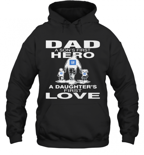 General Motors Dad A Son'S First Hero A Daughter'S First Love Happy Father'S Day T-Shirt Unisex Hoodie