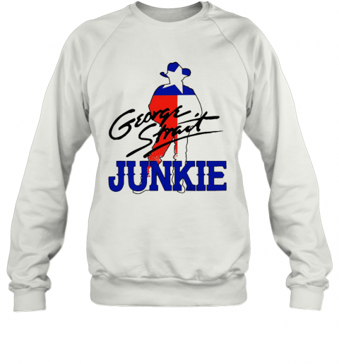 George Strait Junkie T-Shirt Unisex Sweatshirt