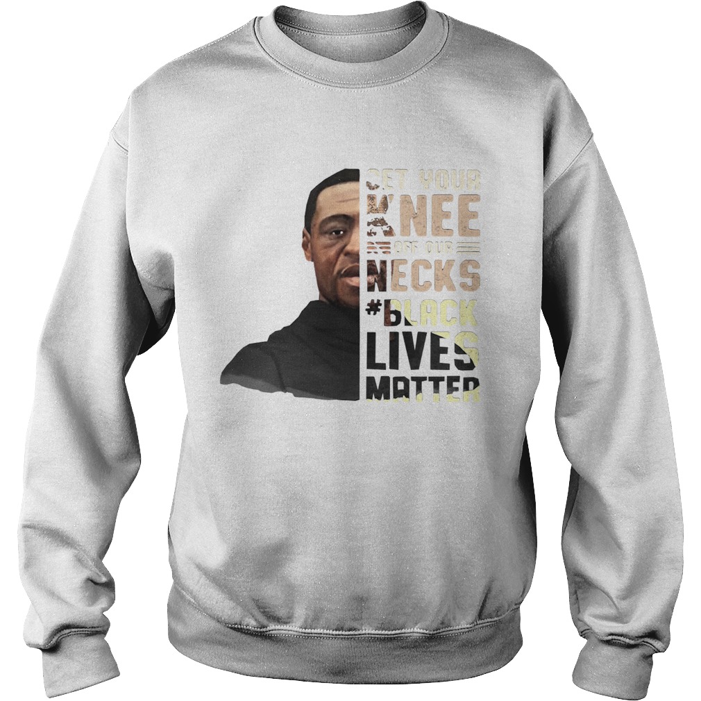 George floyd get your knee off our necks black lives matter 2020 Sweatshirt