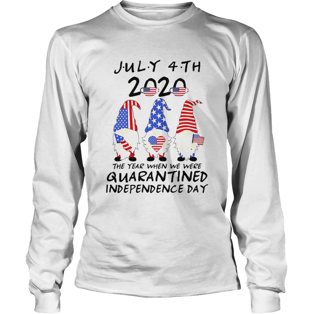 Gnomes July 4th 2020 The Year When We Were Quarantined Independence Day Long Sleeve