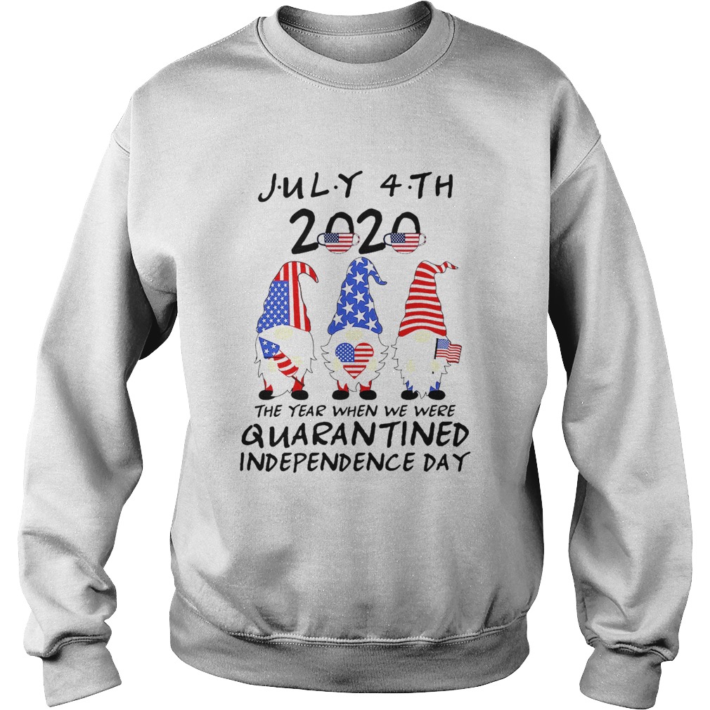 Gnomes July 4th 2020 The Year When We Were Quarantined Independence Day Sweatshirt