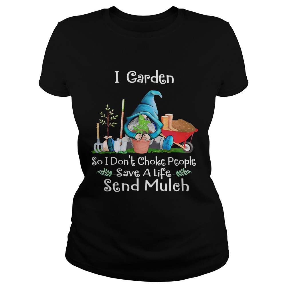 Gnomes i garden so i dont choke people save a life send mulch Classic Ladies
