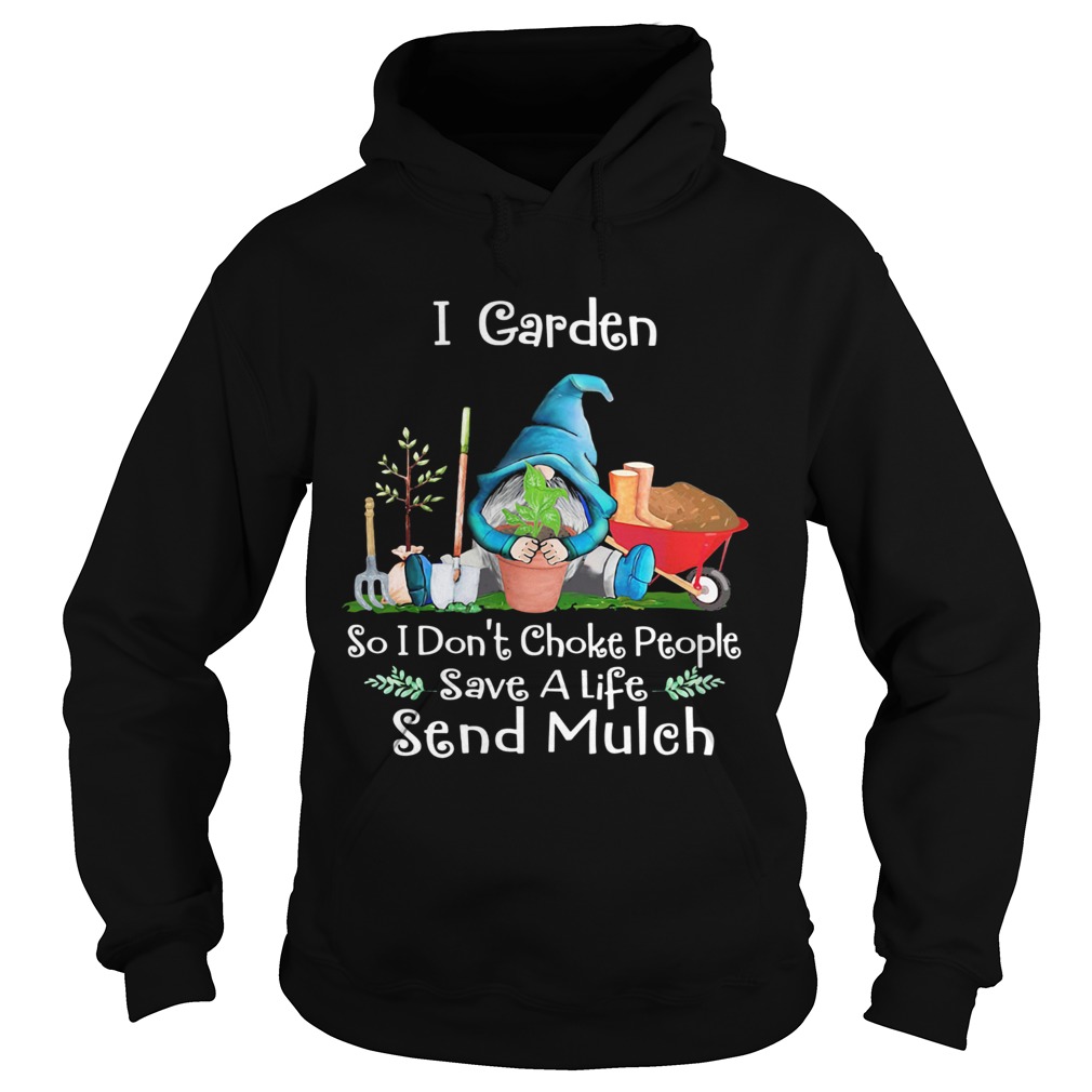 Gnomes i garden so i dont choke people save a life send mulch Hoodie