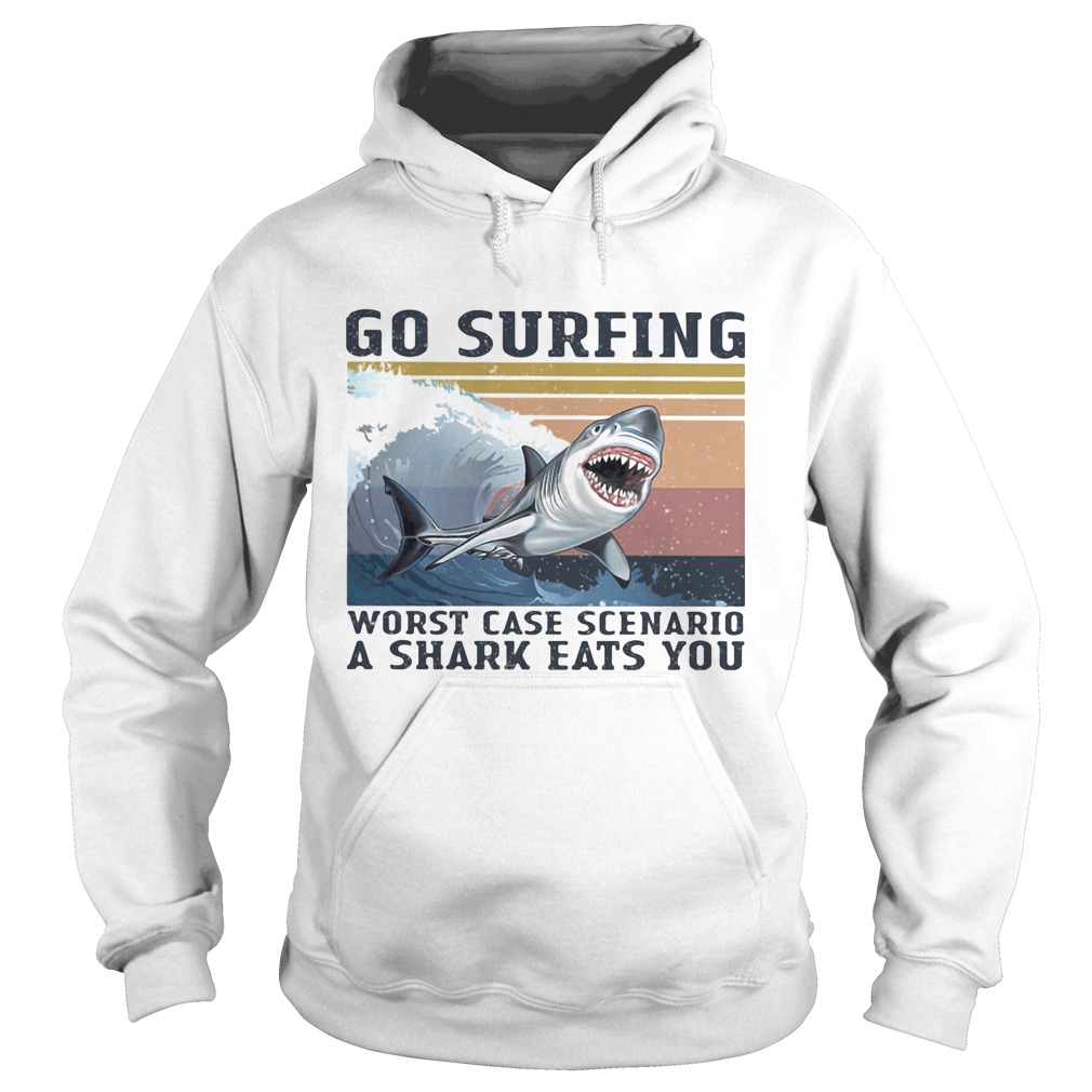 Go surfing worst case scenario a shark eats you vintage retro Hoodie
