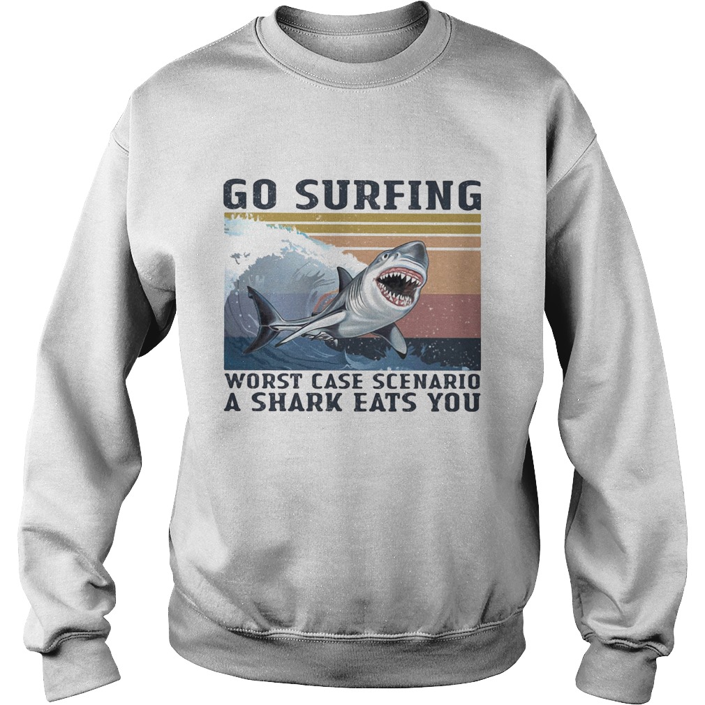 Go surfing worst case scenario a shark eats you vintage retro Sweatshirt