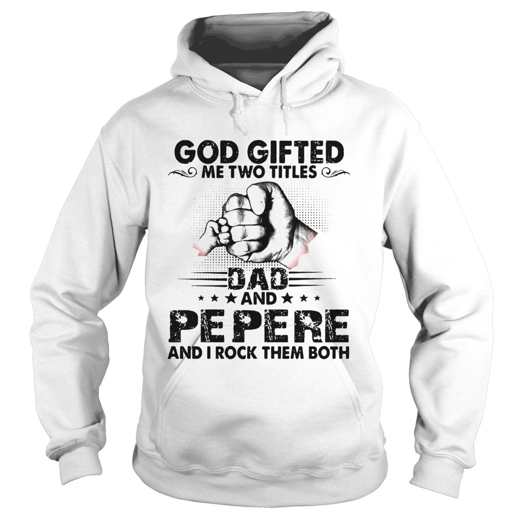 God gifted me two titles dad and pepere and i rock them both stars Hoodie