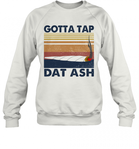 Gotta Tap Dat Ash Vintage Retro T-Shirt Unisex Sweatshirt