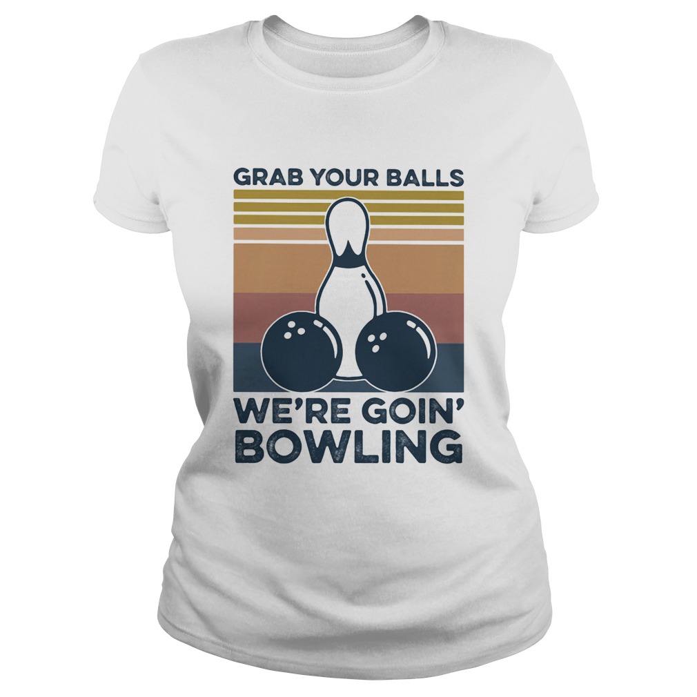 Grab your balls were going bowling vintage retro Classic Ladies