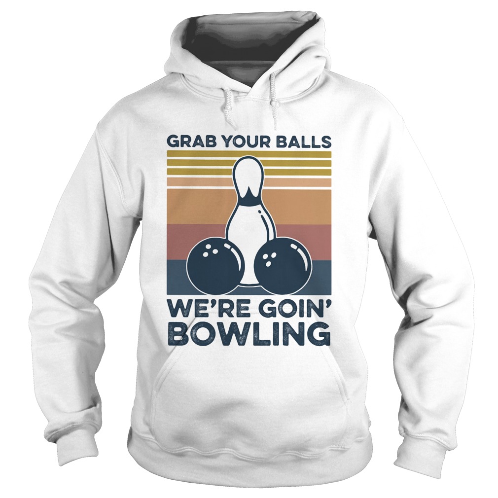 Grab your balls were going bowling vintage retro Hoodie