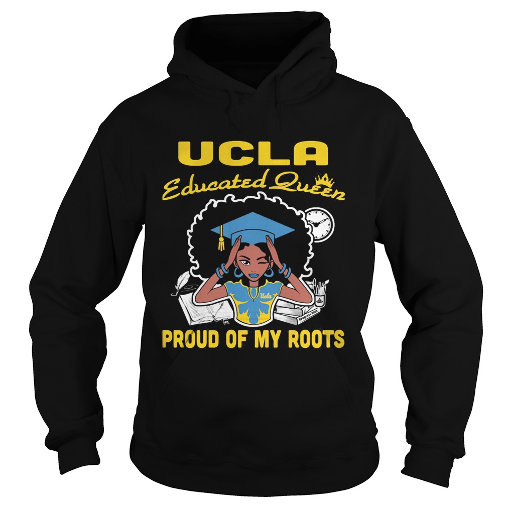 Graduation UCLA educated queen proud of my roots Hoodie