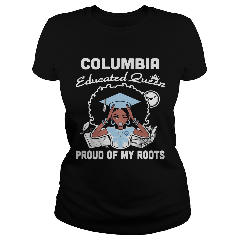 Graduation columbia educated queen proud of my roots Classic Ladies