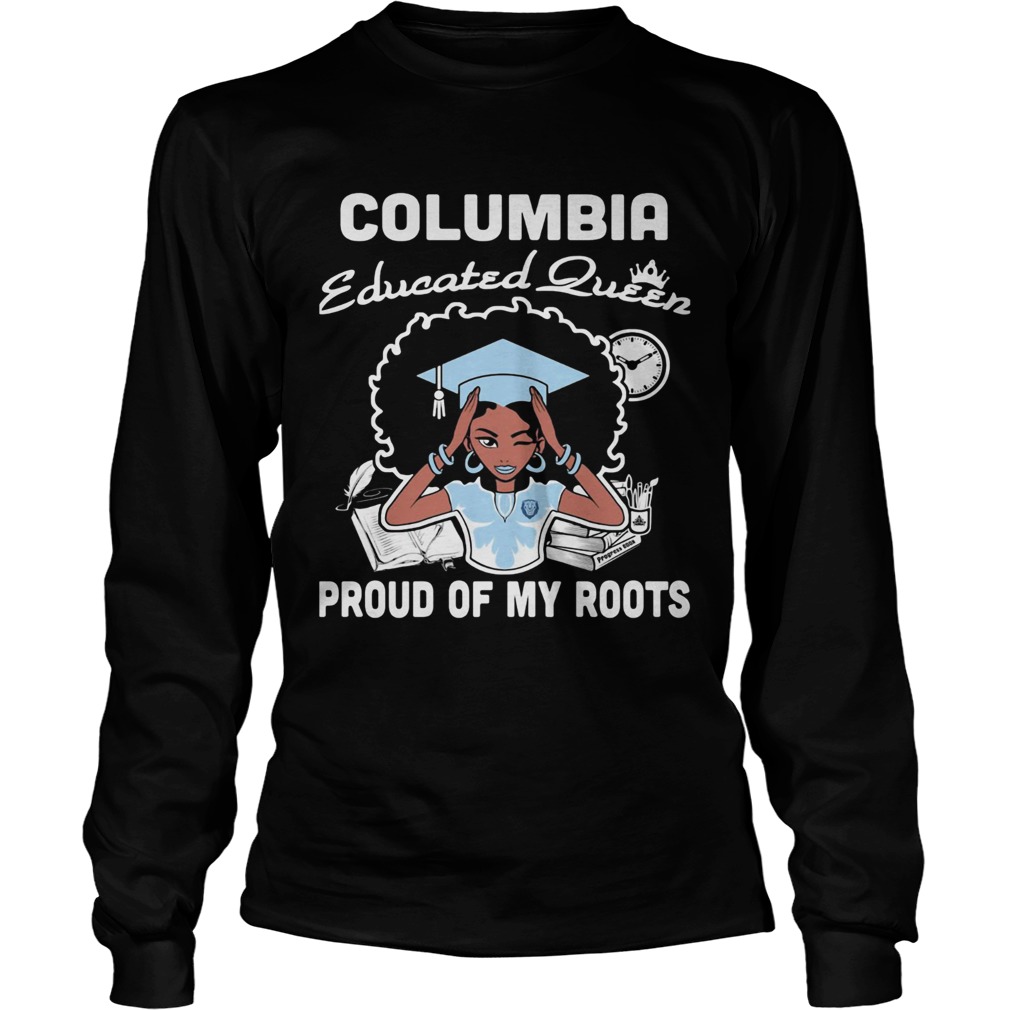 Graduation columbia educated queen proud of my roots Long Sleeve