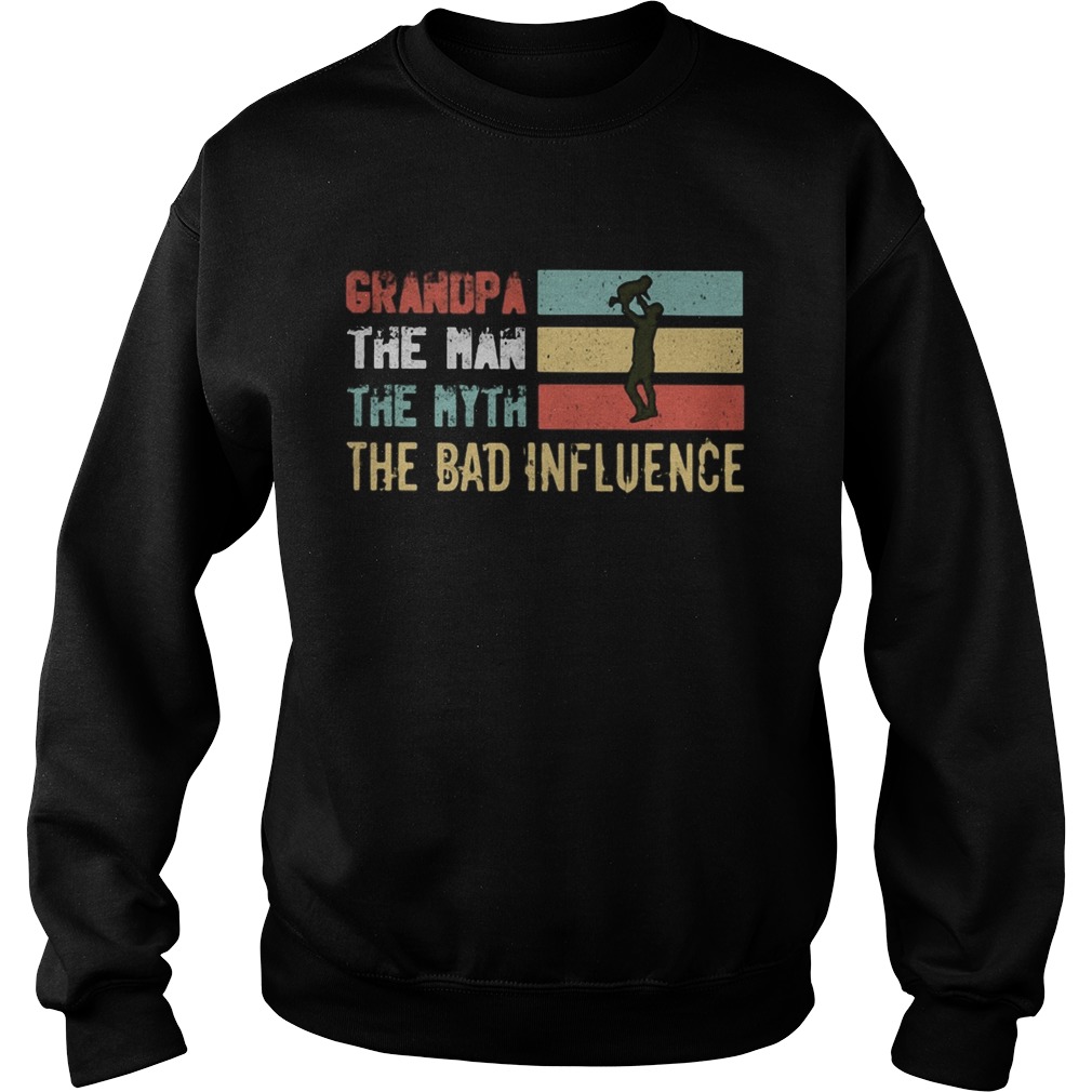 Grandpa the man the myth the bad influence happy fathers day vintage Sweatshirt