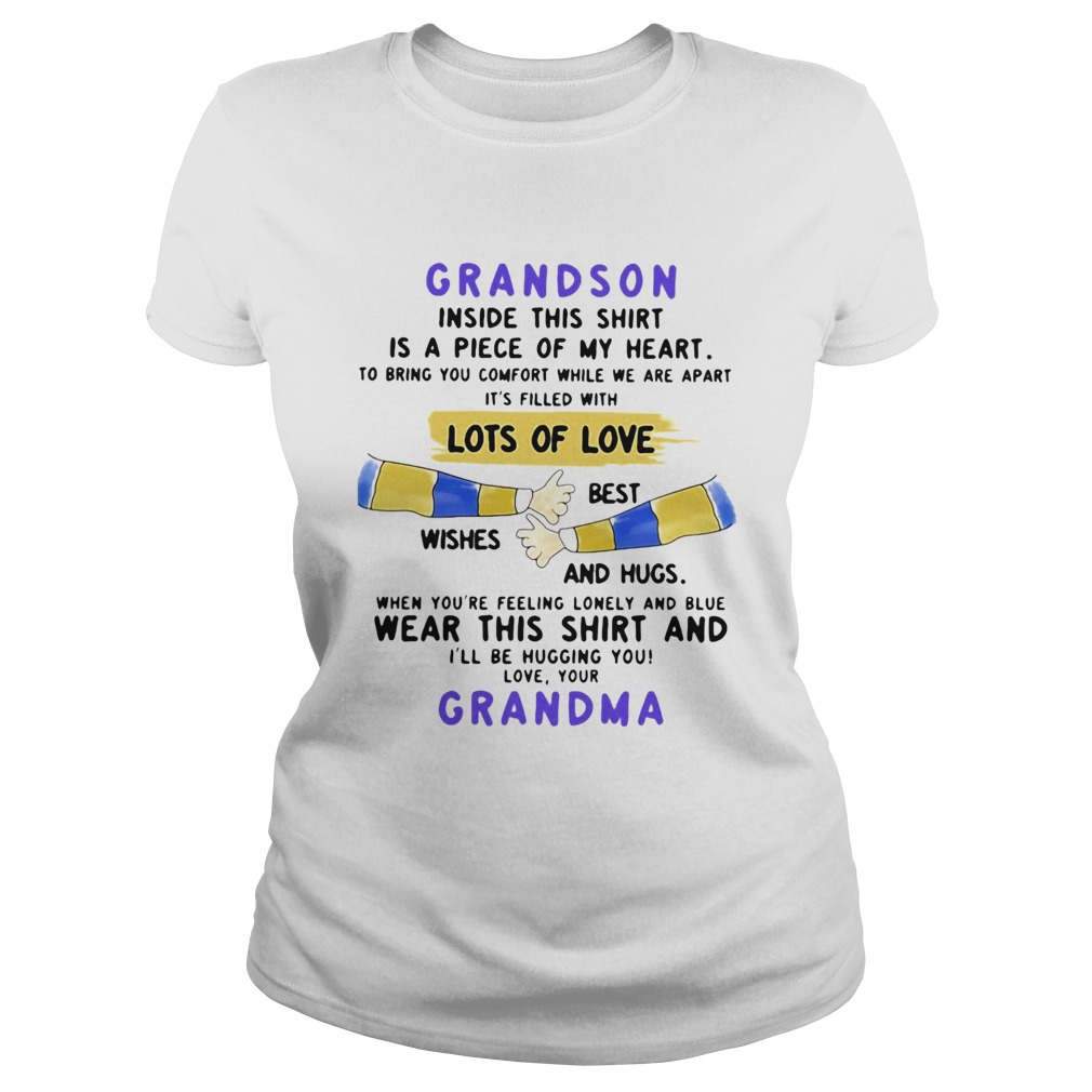 Grandson inside this is a piece of my heart lots of loves wishes best and hugs wear this shir Classic Ladies