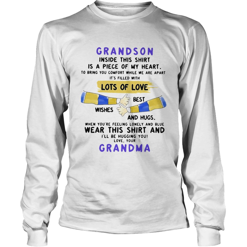 Grandson inside this is a piece of my heart lots of loves wishes best and hugs wear this shir Long Sleeve