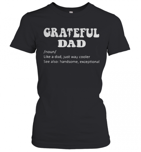 Grateful Noun Dad Like A Dad Just Way Cooler T-Shirt Classic Women's T-shirt