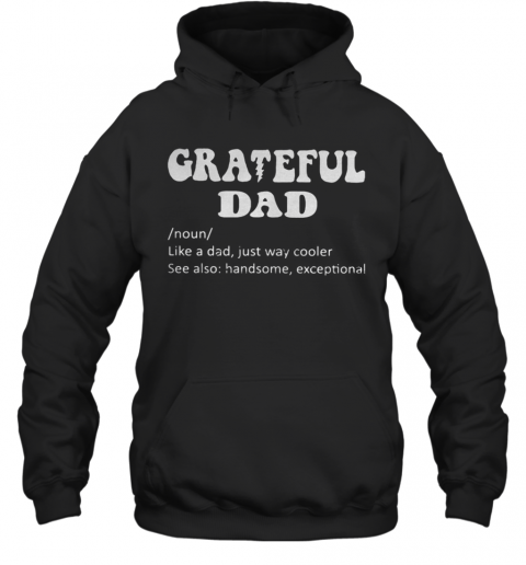 Grateful Noun Dad Like A Dad Just Way Cooler T-Shirt Unisex Hoodie