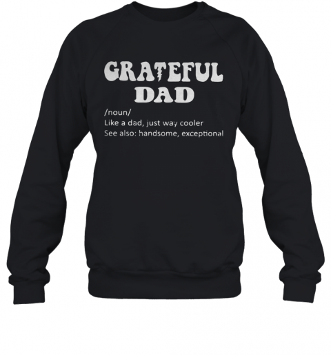 Grateful Noun Dad Like A Dad Just Way Cooler T-Shirt Unisex Sweatshirt