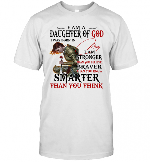 Guerreras De Dios I Am Daughter Of God I Was Born In May I Am Stronger Than You Believe Braver Than You Know Smarter Than You Think T-Shirt Classic Men's T-shirt
