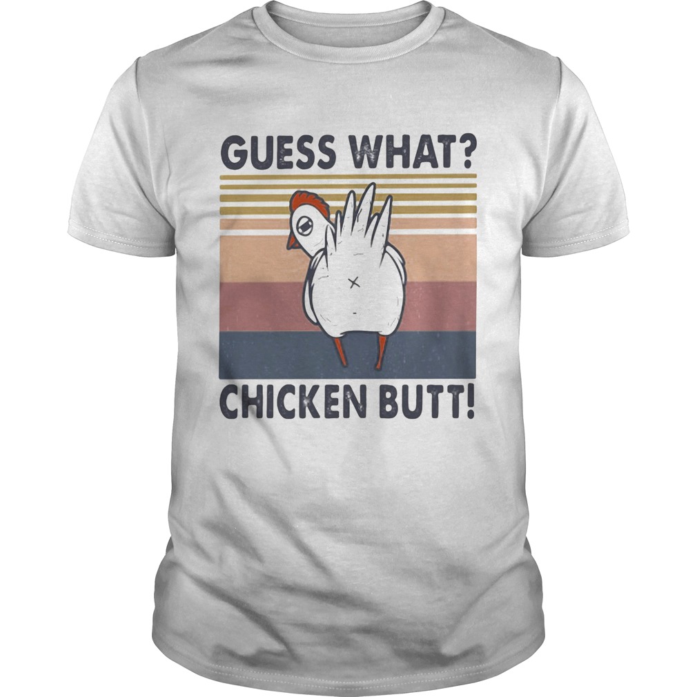 Guess what chicken butt vintage retro shirt