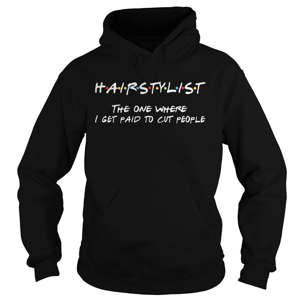 Hairstylist the one where I get paid to cut people Hoodie