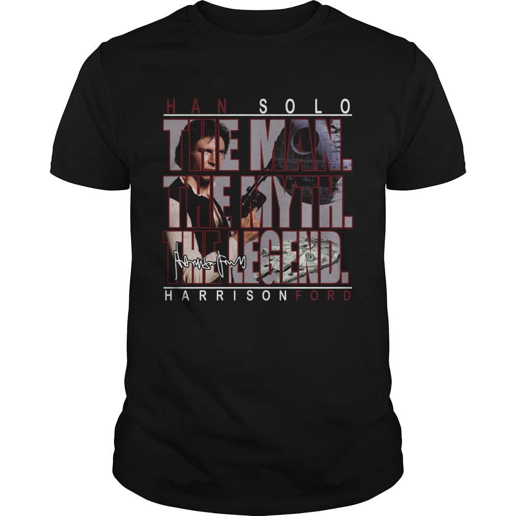 Han Solo The Man The Myth The Legend Harrison Ford shirt
