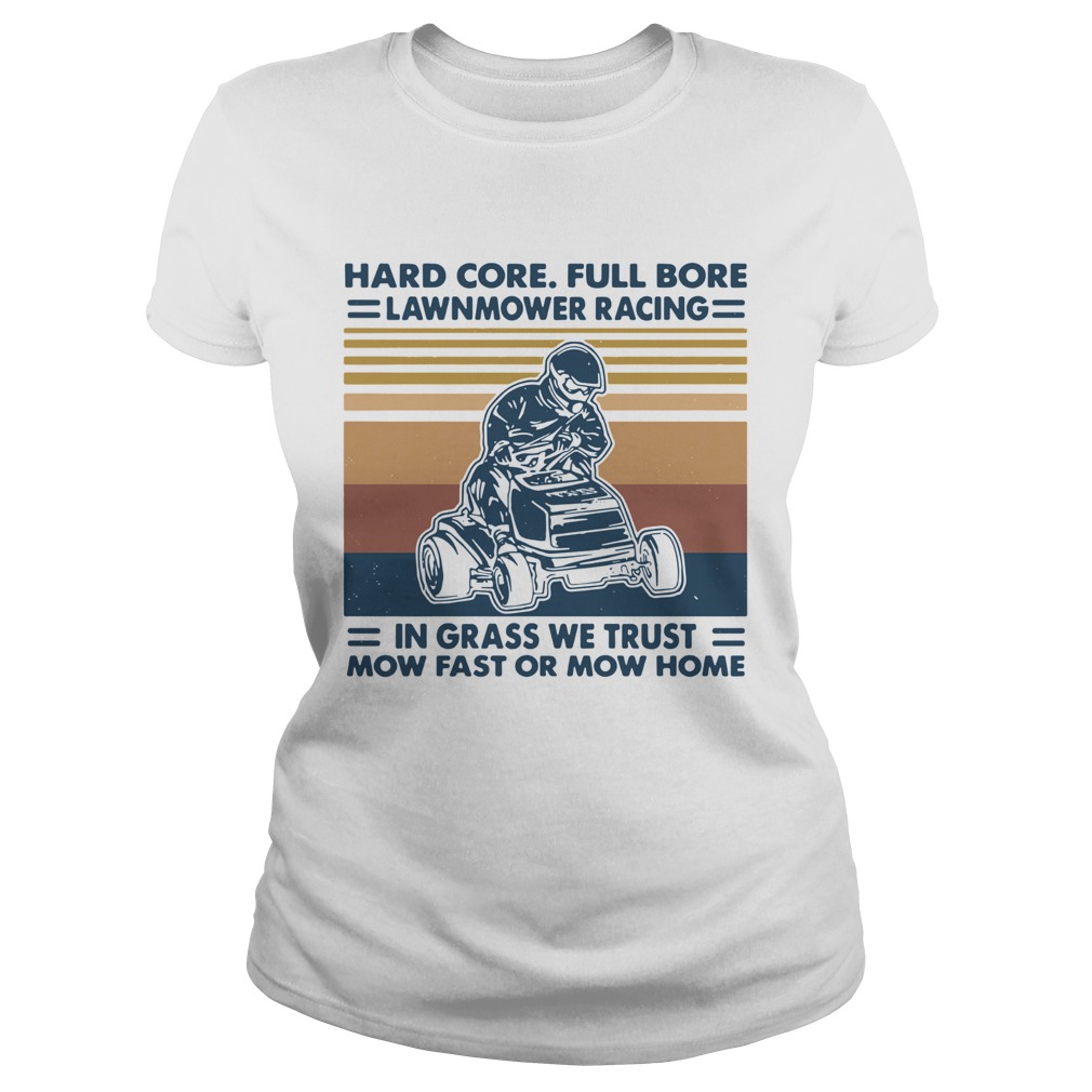 Hard Core Full Bore Lawnmower Racing In Grass We Trust Mow Fast Or Mow Home Vintage Classic Ladies